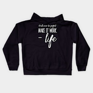 It will never be perfect make it work life Kids Hoodie